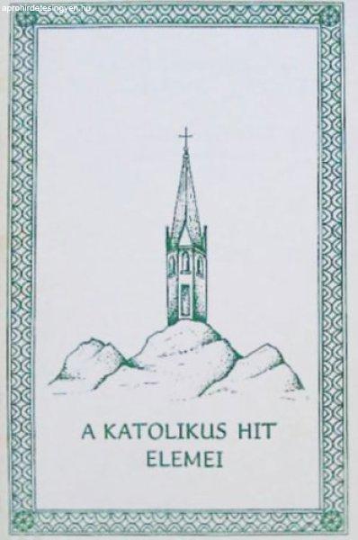 A katolikus hit elemei - Rev. Zárday Tamás Sch. P. (ford.)