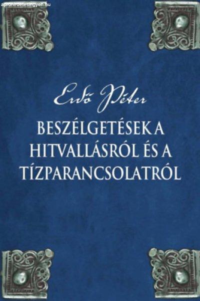 Beszélgetések a hitvallásról és a tízparancsolatról - Erdő Péter