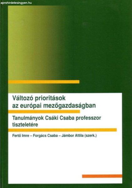 Változó ?prioritások az európai mezőgazdaságban - Fertő Imre, Forgács
Csaba, Jámbor Attila