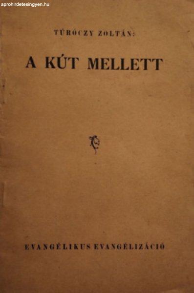 A kút mellett - Evangélizáló előadássorozat a samáriai asszony
története (János 4:3-43.) alapján - Túróczy Zoltán