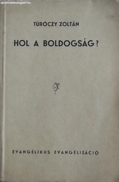 Hol a boldogság? - Evangelizáló előadások a 32 zsoltár alapján -
Túróczy Zoltán