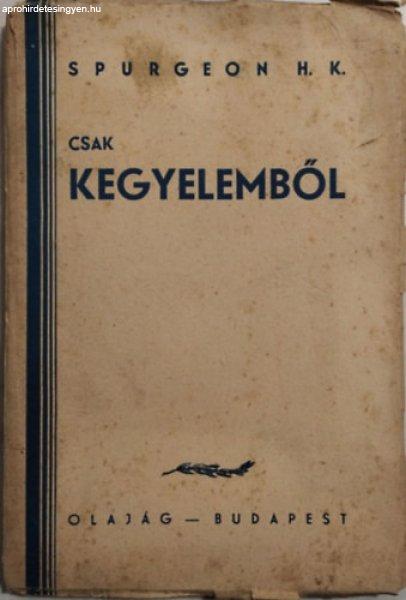 Csak kegyelemből (Komoly szó mindazokhoz, akik az üdvösséget keresik a mi
Urunk Jézus Krisztus által) - Spurgeon H.K.