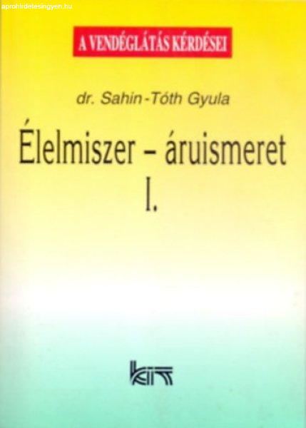 Élelmiszer-áruismeret I. (A vendéglátás kérdései) - dr. Sahin-Tóth Gyula