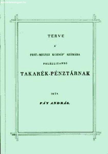 Terve a Pest-megyei köznép számára felállítandó Takarék-pénztárnak -
Fáy András