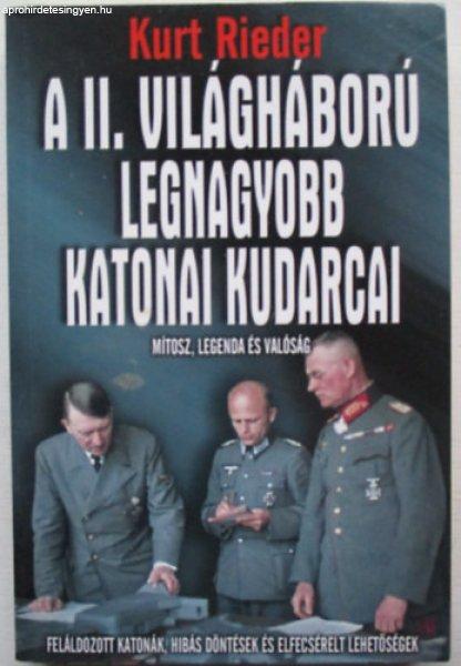 A II. világháború legnagyobb katonai kudarcai (Mítosz, legenda és
valóság) - Kurt Rieder (Géczi Zoltán)