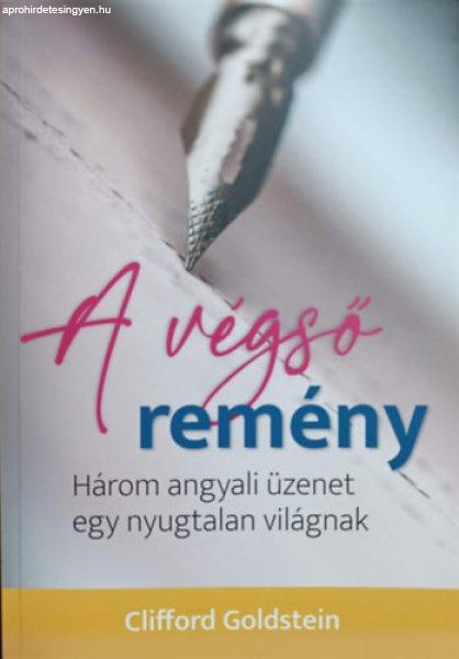 A végső remény - Három angyali üzenet egy nyugtalan világnak - Clifford
Goldstein