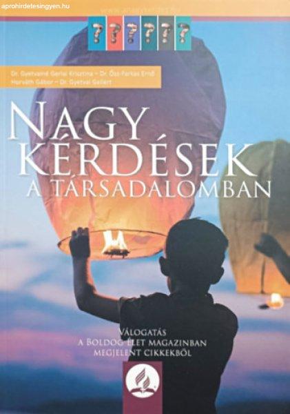 Nagy kérdések a társadalomban (Válogatás a Boldog Élet magazinban
megjelent cikkekből) - Gyetvainé Gerlai Krisztina, Ősz-Farkas Ernő (szerk),
Horváth Gábor, Gyetvai Gellért