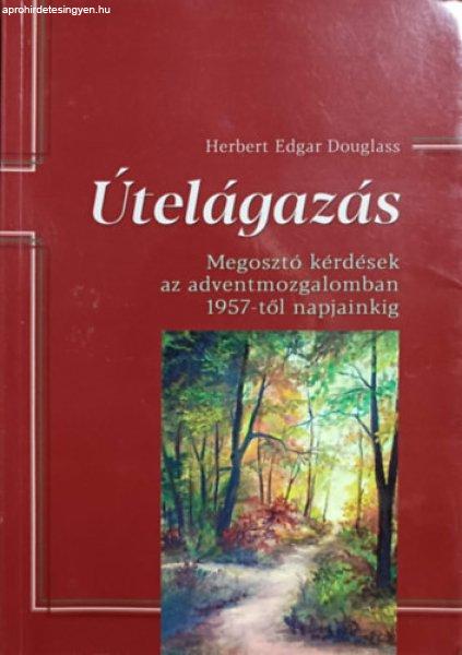 Útelágazás - Megosztó kérdések az adventmozgalomban 1957-től napjainkig -
Herbert Edgar Douglass