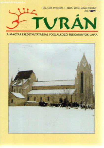 Turán [A magyar eredetkutatással foglalkozó tudományok lapja] (XL.) XIII.
évfolyam, 1. szám (2010. január-március) -