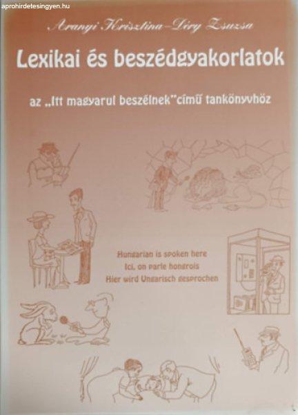 Lexikai és beszédgyakorlatok az "Itt magyarul beszélnek" c.
tankönyvhöz - Aranyi Krisztina - Déri Zsuzsa