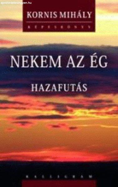 Nekem az ég – Hazafutás - Kornis Mihály