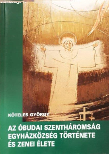 Az óbudai Szentháromság Egyházközség története és zenei élete -
Köteles György