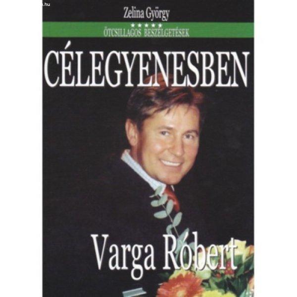 Célegyenesben - Varga Róbert - Zelina György