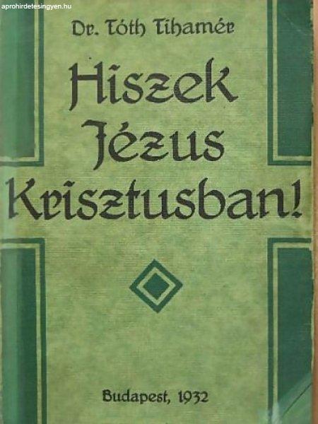 Hiszek Jézus Krisztusban! - Dr Tóth Tihamér