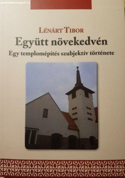 Együtt növekedvén - Egy templomépítés szubjektív története - Lénárt
Tibor