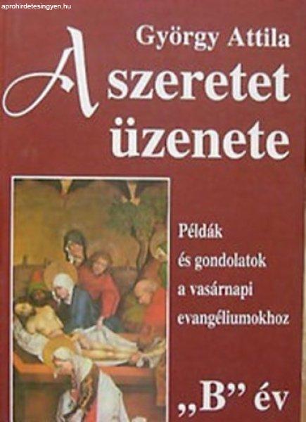 A szeretet üzenete "B" év - György Attila