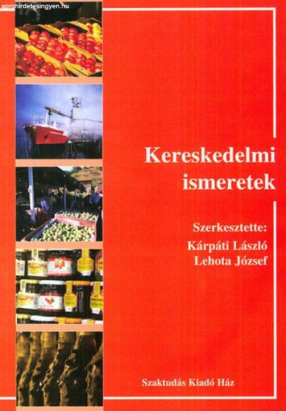 Kereskedelmi ismeretek - Lehota József (szerk.); Kárpáti László (szerk.)