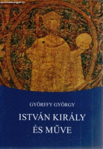 István király és műve - Györffy György