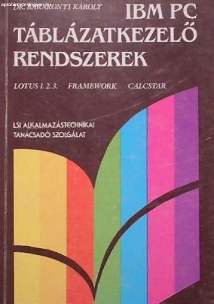 IBM PC Táblázatkezelő rendszerek - Lotus 1.2.3. Framework Calcstar - Dr.
Barakonyi Károly