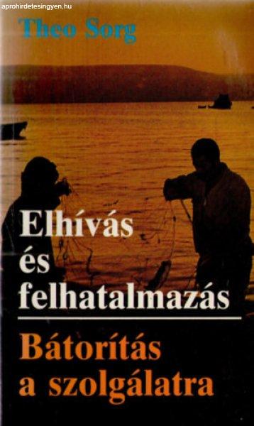 Elhívás és felhatalmazás - Bátorítás a szolgálatra - Theo Sorg