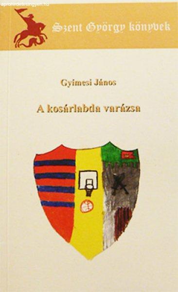 A kosárlabda varázsa - Gyímesi János