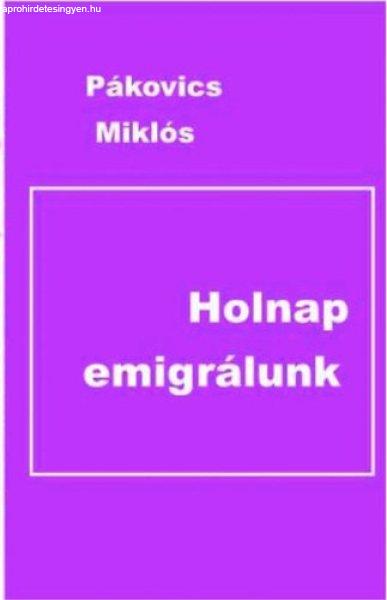 Holnap emigrálunk - Pákovics Miklós