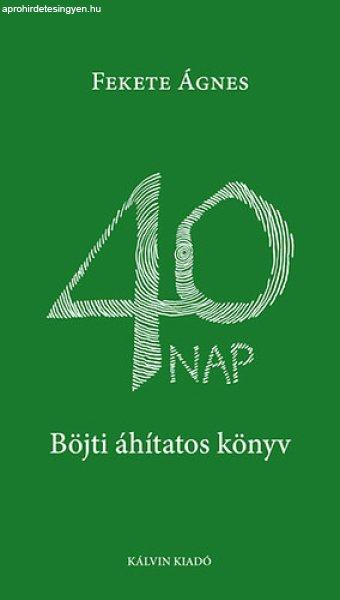 40 nap - Böjti áhítatos könyv - Fekete Ágnes