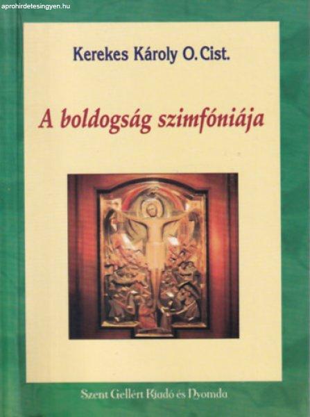 A boldogság szimfóniája - Kerekes Károly O.Cist.