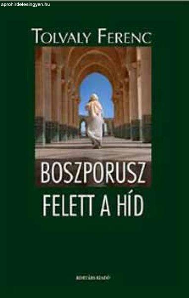 Boszporusz felett a híd - Tolvaly Ferenc