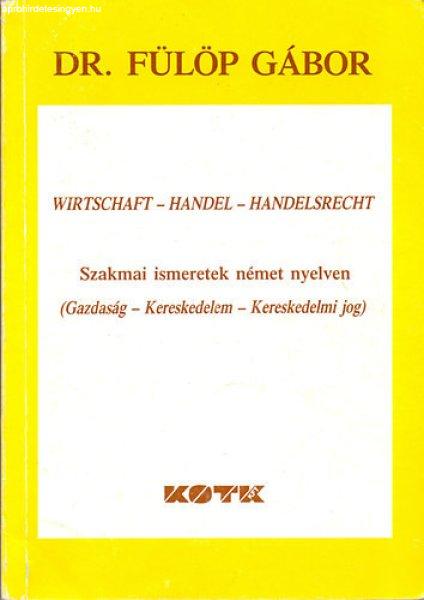 Szakmai ismeretek német nyelven (Gazdaság - Kereskedelem - Kereskedelmi jog) -
Dr. Fülöp Gábor