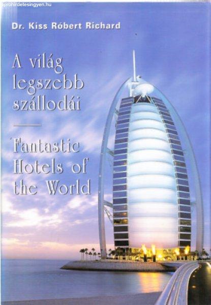 A világ legszebb szállodái - Fantastic Hotels of the World - (kétnyelvű) -
Dr. Kiss Róbert Richárd