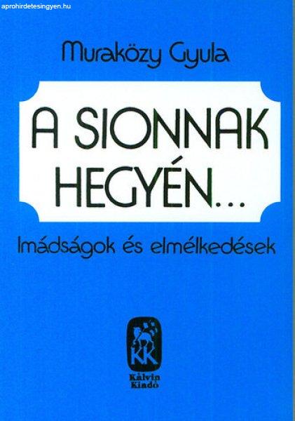 A Sionnak hegyén - Imádságok és elmélkedések - Muraközy Gyula