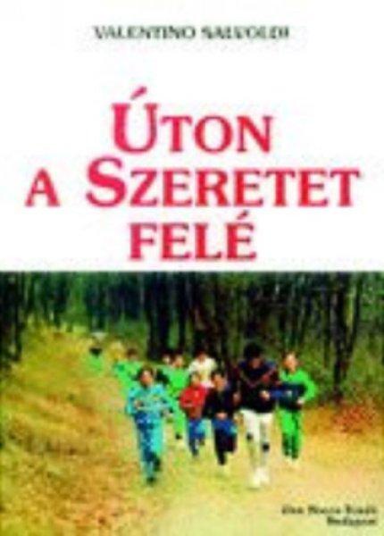 Úton a szeretet felé - Fiatalok katekizmusa - Valentino Salvoldi