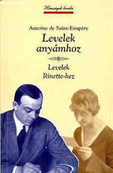 Levelek anyámhoz - Levelek Rinette-hez - Antoine de Saint-Exupéry