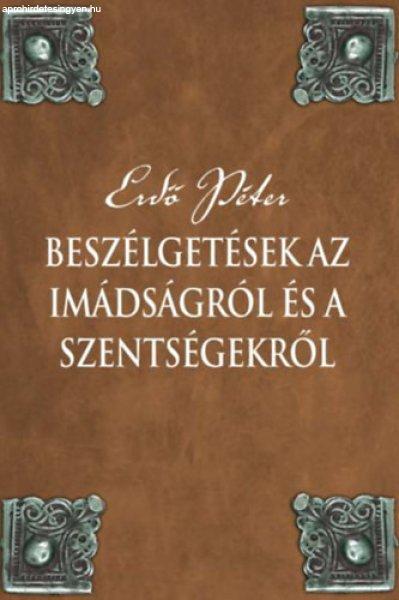 Beszélgetések az imádságról és a szentségekről - Erdő Péter