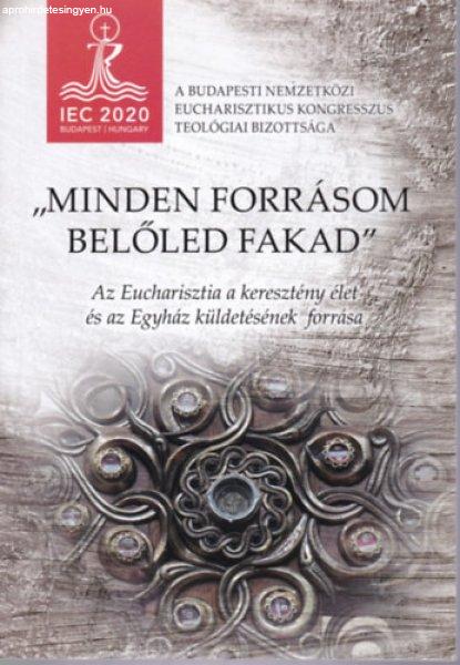 "Minden forrásom belőled fakad" - Az Eucharisztia a keresztény
élet és az Egyház küldetésének forrása -