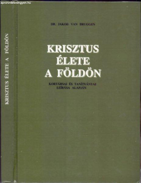 Krisztus élete a Földön (Kortársai és tanítványai leírása alapján) -
Dr. Jakob van Bruggen