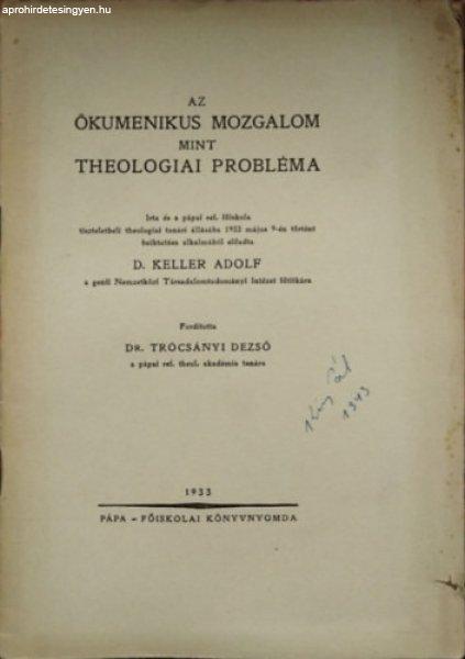 Az ökumenikus mozgalom mint theologiai probléma - D. Keller Adolf (Adolf
Keller)