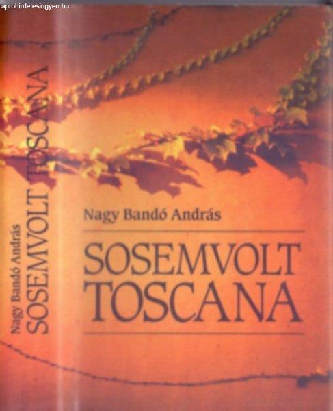 Sosemvolt Toscana (Dedikált) - Nagy Bandó András