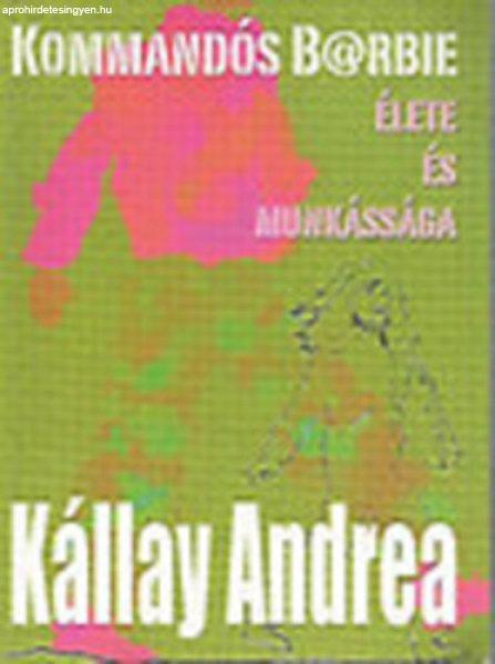 Kommandós B@rbie élete és munkássága (dedikált) - Kállay Andrea