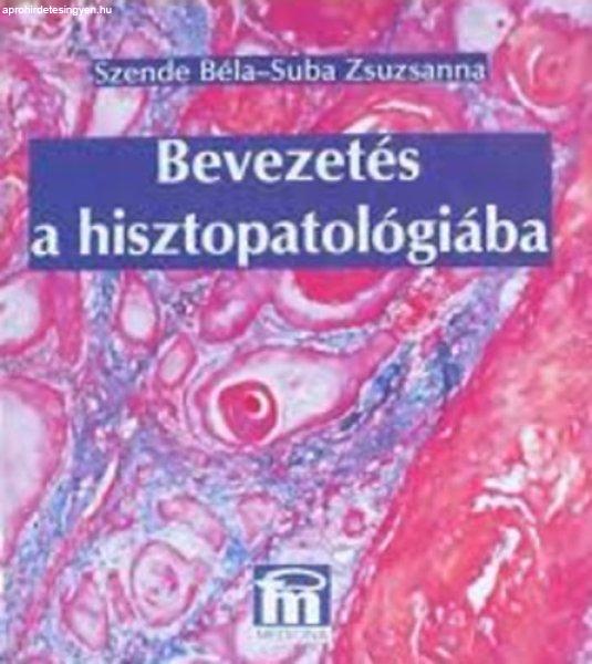 Bevezetés a hisztopatológiába - Szende Zsuzsa; Suba Zsuzsanna