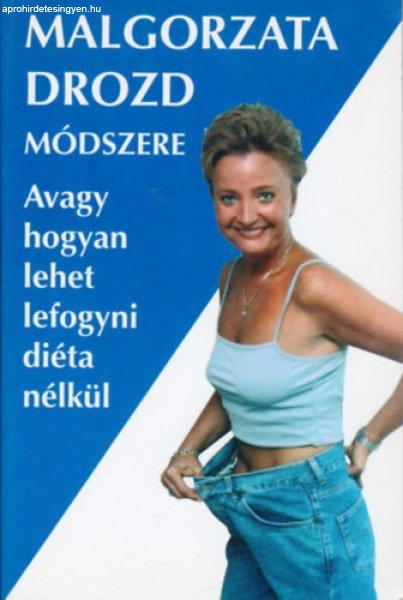 Malgorzata Drozd módszere avagy hogyan lehet lefogyni diéta nélkül -
Malgorzata Drozd