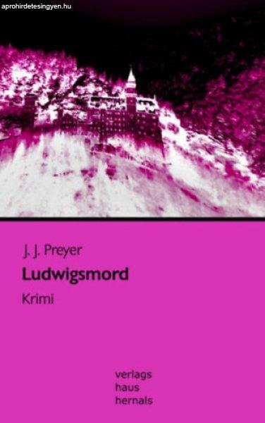 Ludwigsmord: Krimi - J. J. Preyer