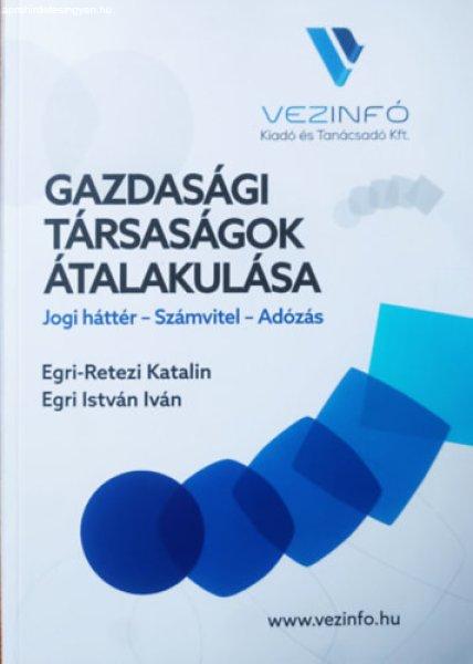 Gazdasági társaságok átalakulása 2021 - Jogi háttér - Számvitel -
Adózás - Egri-Retezi Katalin, Egri István Iván