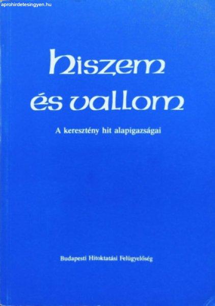 Hiszem és vallom - A keresztény hit alapigazságai -