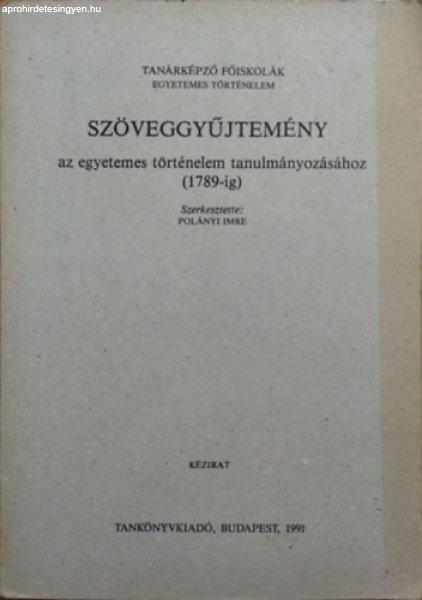 Szöveggyűjtemény az egyetemes történelem tanulmányozásához 1789-ig -
Polányi Imre szerk.