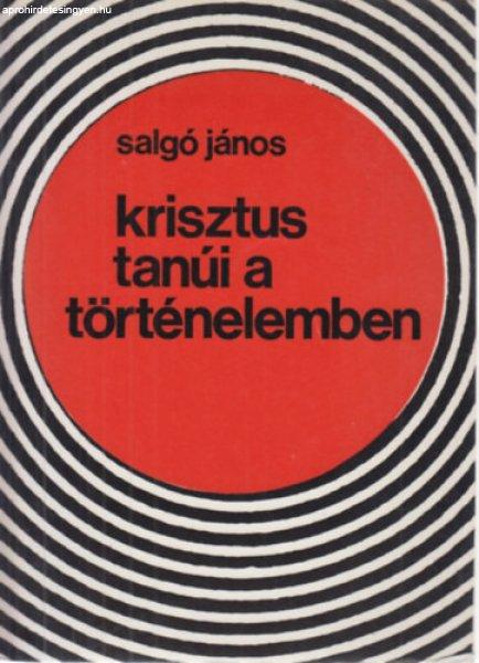 Krisztus tanúi a történelemben - Salgó János