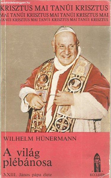 A világ plébánosa-XXIII. János pápa élete - Wilhelm Hünermann