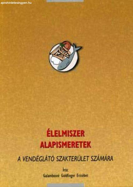 Élelmiszer alapismeretek - A vendéglátó szakterület számára - Galambosné
Goldfinger Erzsébet