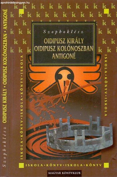 Oidipusz király - Oidipusz Kolonosban - Antigoné - Szophoklész